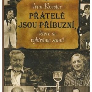 Přátelé jsou příbuzní, které si vybíráme sami!
