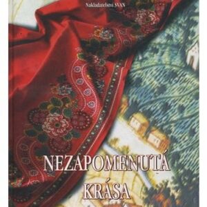 Nezapomenutá krása Kroje a zvyky Kunovic