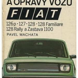 Údržba a opravy vozů Fiat 126p, 127, 128, 128 Familiare, 128 Rally a Zastava 1100