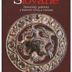 Slované Historický, politický a kulturní vývoj a význam
