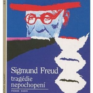 Sigmund Freud - tragédie nepochopení