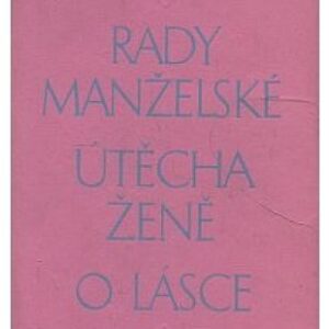 Rady manželské/Útěcha ženě/O lásce