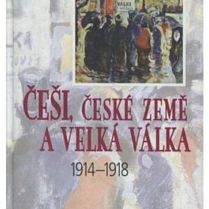 Češi, české země a Velká válka 1914-1918