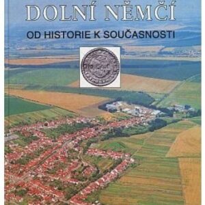 Dolní Němčí / od historie k současnosti