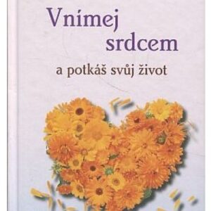 Vnímej srdcem a potkáš svůj život