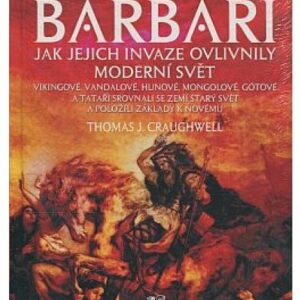 Barbaři - Jak jejich invaze ovlivnily moderní svět