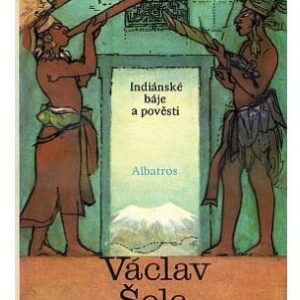 Sny a zlato Indiánů / indiánské báje a pověsti
