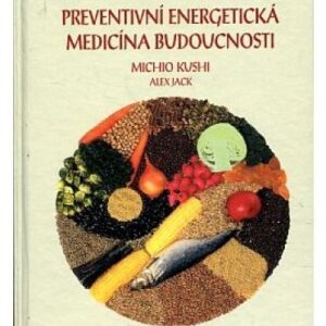 Makrobiotika/Preventivní energetická medicína budoucnosti