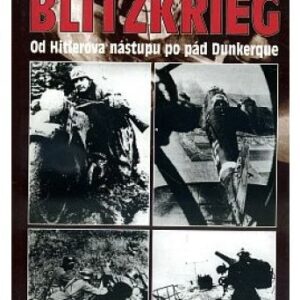 Blitzkrieg / od Hitlerova nástupu po pád Dunkerque
