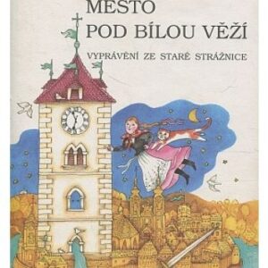 Město pod Bílou věží / vyprávění ze staré Strážnice