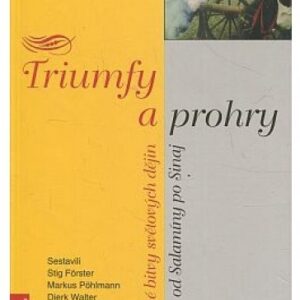 Triumfy a prohry - slavné bitvy světových dějin