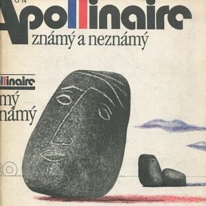 Apollinaire známý a neznámý : výbor z básnického díla