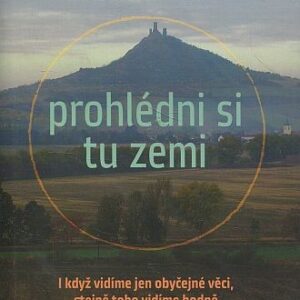 Prohlédni si tu zemi : i když vidíme jen obyčejné věci, stejně toho vidíme hodně