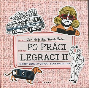 Po práci legraci II. Lexikon lidové tvořivosti z dob socialismu