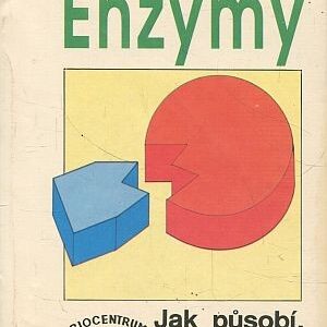 Enzymy : stavební kameny života : jak působí, pomáhají a léčí