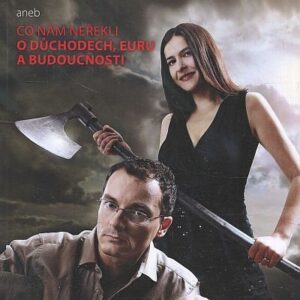 Všechno je jinak, aneb, Co nám neřekli o důchodech, euru a budoucnosti