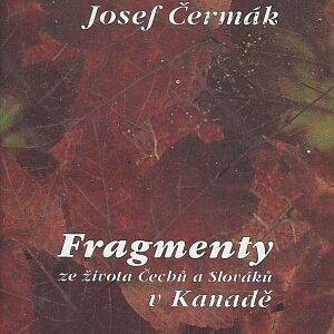 Fragmenty ze života Čechů a Slováků v Kanadě