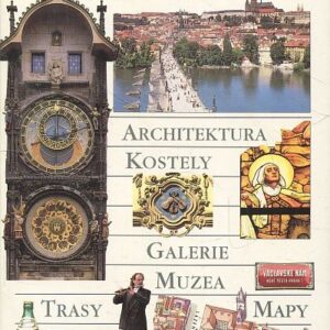 Praha : architektura, kostely, galerie, muzea, trasy, hudba, hotely, restaurace, mapy