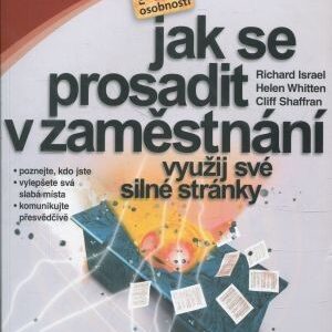 Jak se prosadit v zaměstnání : využij své silné stránky