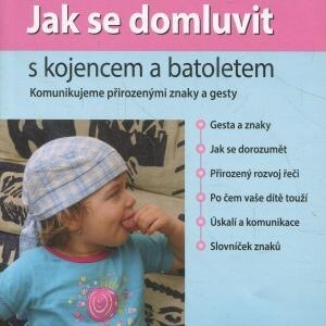 Jak se domluvit s kojencem a batoletem : komunikujeme přirozenými znaky a gesty
