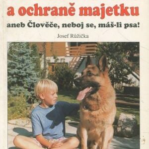 Pes k obraně osob a ochraně majetku, aneb, Člověče, neboj se, máš-li psa! : rady pro profesionály i včechny majitele psů služebních i neslužebních plemen, jak se nebát o majetek a svoji bezpečnost
