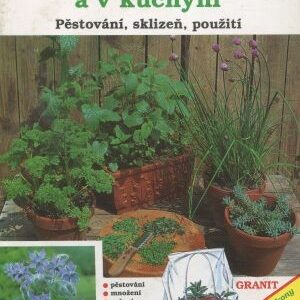 Bylinky na zahrádce a v kuchyni : pěstování, sklizeň, použití