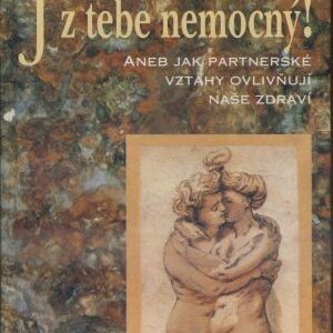 Jsem z tebe nemocný aneb jak partnerské vztahy ovlivňují naše zdraví