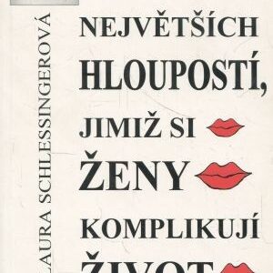 Deset hloupostí, jimiž si ženy komplikují život