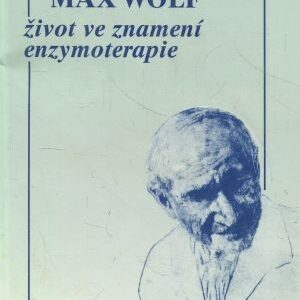 Max Wolf : život ve znamení enzymoterapie