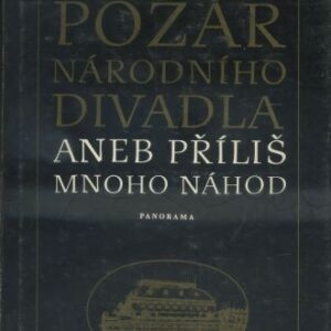 Požár Národního divadla, aneb, Příliš mnoho náhod