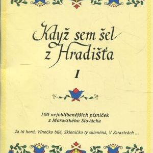 Když jsem šel z Hradišťa : 100 nejoblíbenějších písniček z Moravského Slovácka : zpěvník