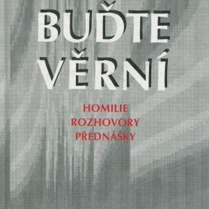 Buďte věrní : homilie, rozhovory, přednášky : výbor (1990-1997)