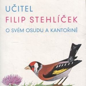 Učitel Filip Stehlíček o svém osudu a kantořině