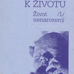 Úcta k životu. Část 1, Život nenarozený : Sborník