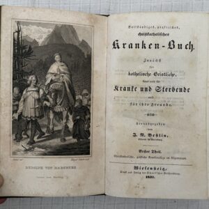 Vollständiges praktisches christkatholisches Krankenbuch zunächst für kath. Geistliche, dann auch für Kranke und Sterbende und für ihre Freunde