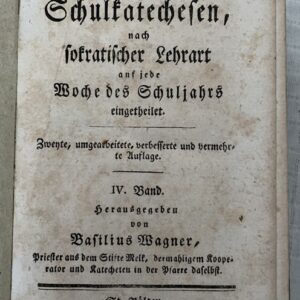 Kirchen- und Schulkatechesen nach sokratischer Lehrart auf jede Woche des Schuljahres eingetheilet, II. + IV.