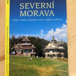 Severní Morava : hrady a zámky, historická města, kultura a příroda