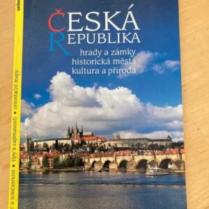 Česká republika : hrady a zámky, historická města, kultura a příroda