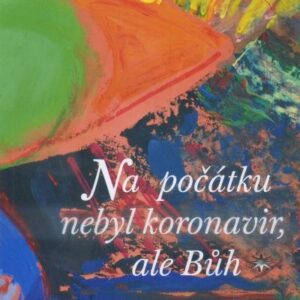 Na počátku nebyl koronavir, ale Bůh