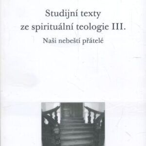 Studijní texty ze spirituální teologie III : naši nebeští přátelé