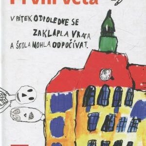 První věta - V pátek odpoledne se zaklapla vrata a škola mohla odpočívat