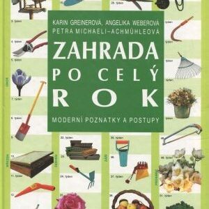 Zahrada po celý rok : moderní poznatky a postupy