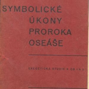 Symbolické úkony proroka Oseáše : (Exegetická studie k Os. 1 a 3)