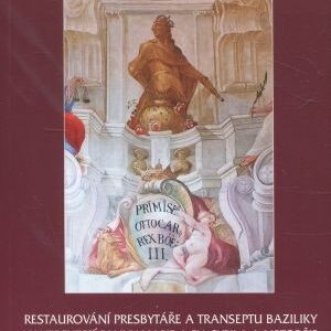Sic servasse iuvat. Restaurování presbytáře a transeptu basiliky Nanebevzetí Panny Marie a sv. Cyrila a Metoděje v letech 2008-2010