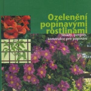 Ozelenění popínavými rostlinami : fasády, pergoly, konstrukce k popínání