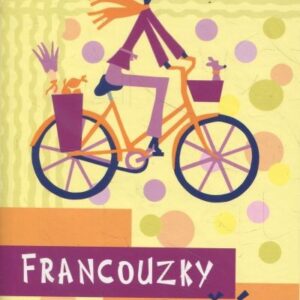 Francouzky umí žít : tajemství, recepty a radůstky od jara do zimy