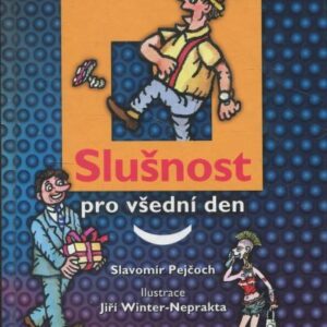 Slušnost pro všední den : (o společenském chování vážně i nevážně)
