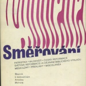 Směřování : Pohled do badatelské a literární dílny Amedea Molnára provázený příspěvky domácích i zahraničních historiků a teologů : Sborník k šedesátinám Amedea Molnára