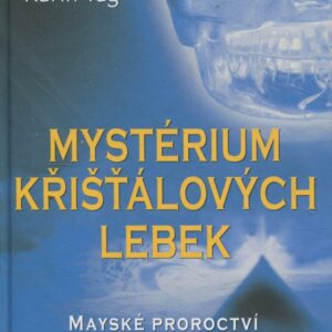 Mystérium křišťálových lebek : pátrání po jedné záhadě lidstva