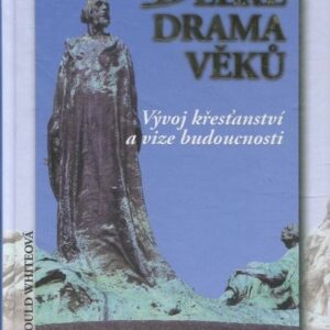 Velké drama věků : vývoj křesťanství a vize budoucnosti